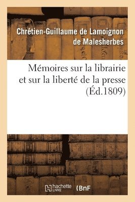 Mémoires Sur La Librairie Et Sur La Liberté de la Presse