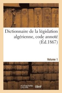 bokomslag Dictionnaire de la Lgislation Algrienne, Code Annot Et Manuel Raisonn Des Lois, Ordonnances