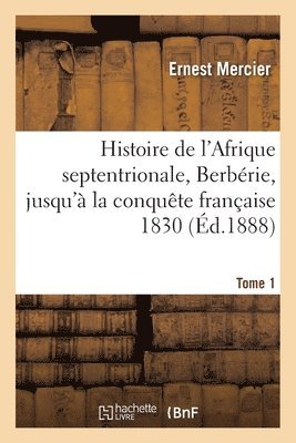 bokomslag Histoire de l'Afrique Septentrionale, Berbrie. Tome 1