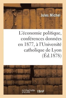 L'Économie Politique, Conférences Données En 1877, À l'Université Catholique de Lyon