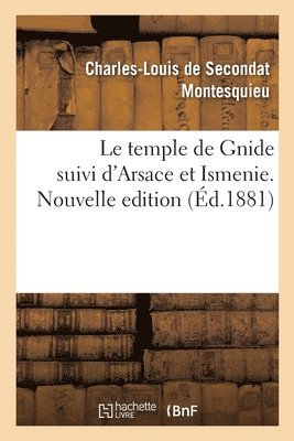 Montesquieu, MONTESQUIEU-C-L - Le Temple de Gnide Suivi d'Arsace Et Ismenie. Nouvelle Edition, Häftad