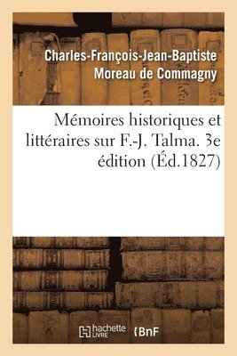 Mmoires Historiques Et Littraires Sur F.-J. Talma. 3e dition 1