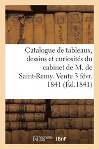 bokomslag Catalogue de Tableaux, Dessins Et Curiosits Composant Le Cabinet de M. de Saint-Remy