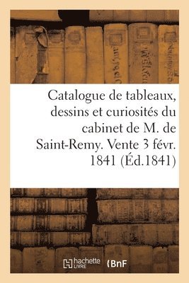 Catalogue de Tableaux, Dessins Et Curiosits Composant Le Cabinet de M. de Saint-Remy 1