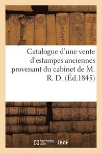 bokomslag Catalogue d'Une Vente d'Estampes Anciennes Provenant Du Cabinet de M. R. D.