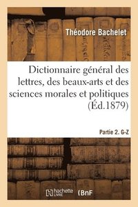 bokomslag Dictionnaire général des lettres, des beaux-arts et des sciences morales et politiques