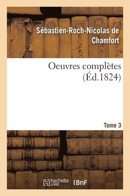 de Chamfort-S-R-N, DE CHAMFORT-S-R-N - Oeuvres Completes. Tome 3, Häftad