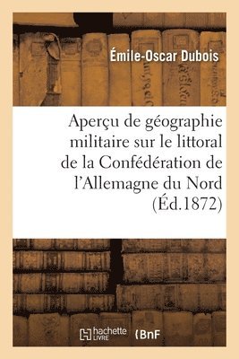 bokomslag Gographie Militaire Sur Le Littoral de la Confdration de l'Allemagne Du Nord