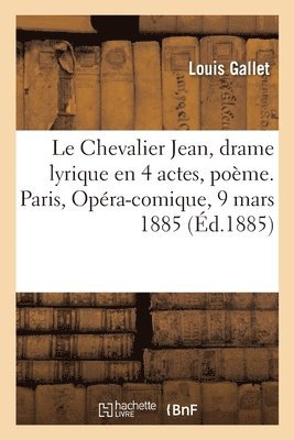bokomslag Le Chevalier Jean, Drame Lyrique En 4 Actes, Poème. Paris, Opéra-Comique, 9 Mars 1885