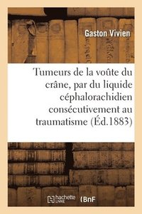 bokomslag Essai sur les tumeurs de la voute du crne, constitues par du liquide cphalorachidien