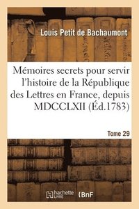 bokomslag Mémoires secrets pour servir à l'histoire de la République des Lettres en France, depuis MDCCLXII