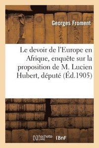 bokomslag devoir de l'Europe en Afrique, enquête sur la proposition de M. Lucien Hubert, député