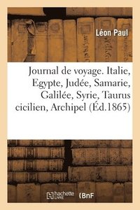 bokomslag Journal de voyage. Italie, Egypte, Judee, Samarie, Galilee, Syrie, Taurus cicilien, Archipel grec