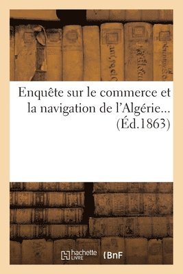 bokomslag Enqute sur le commerce et la navigation de l'Algrie...