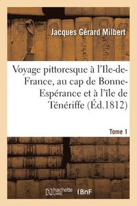 bokomslag Voyage Pittoresque  l'Ile-De-France, Au Cap de Bonne-Esprance Et  l'le de Tnriffe. Tome 1