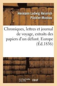bokomslag Chroniques, Lettres Et Journal de Voyage, Extraits Des Papiers d'Un Dfunt. Europe