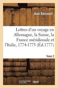 bokomslag Lettres d'Un Voyage En Allemagne, La Suisse, La France Mridionale Et l'Italie, 1774-1775. Tome 2