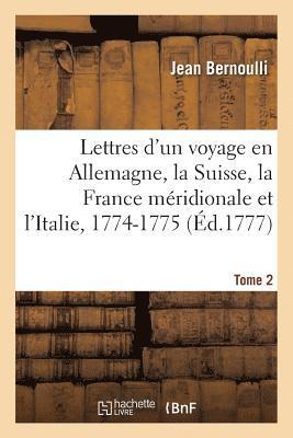 bokomslag Lettres d'Un Voyage En Allemagne, La Suisse, La France Mridionale Et l'Italie, 1774-1775. Tome 2