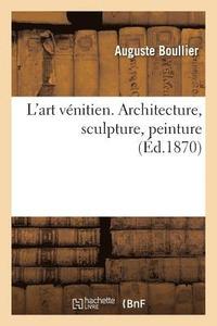 bokomslag L'Art Vnitien. Architecture, Sculpture, Peinture