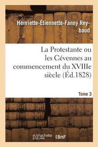bokomslag La Protestante Ou Les Cvennes Au Commencement Du Xviiie Sicle. Tome 3