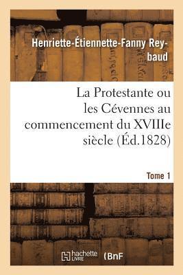 bokomslag La Protestante Ou Les Cvennes Au Commencement Du Xviiie Sicle. Tome 1