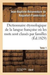 bokomslag Dictionnaire tymologique de la Langue Franoise O Les Mots Sont Classs Par Familles. Tome 1
