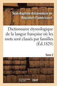 bokomslag Dictionnaire tymologique de la Langue Franoise O Les Mots Sont Classs Par Familles. Tome 2