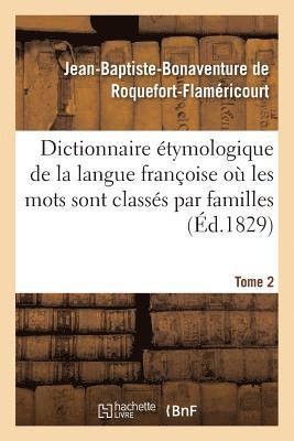 Dictionnaire tymologique de la Langue Franoise O Les Mots Sont Classs Par Familles. Tome 2 1