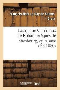 bokomslag Les Quatre Cardinaux de Rohan, Eveques de Strasbourg, En Alsace