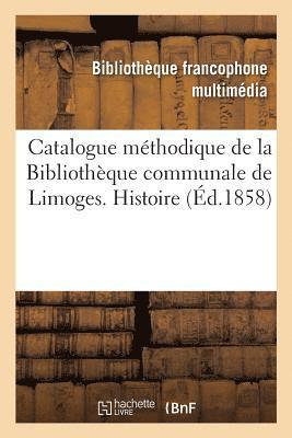 Catalogue Méthodique de la Bibliothèque Communale de Limoges. Histoire