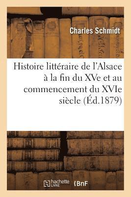 bokomslag Histoire Littraire de l'Alsace  La Fin Du Xve Et Au Commencement Du Xvie Sicle