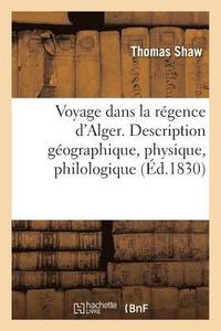 bokomslag Voyage Dans La Rgence d'Alger. Description Gographique, Physique, Philologique de CET tat