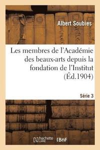 bokomslag Les Membres de l'Académie Des Beaux-Arts Depuis La Fondation de l'Institut. Série 3