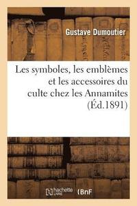 bokomslag Les Symboles, Les Emblmes Et Les Accessoires Du Culte Chez Les Annamites