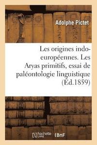 bokomslag Les Origines Indo-Europennes. Les Aryas Primitifs, Essai de Palontologie Linguistique