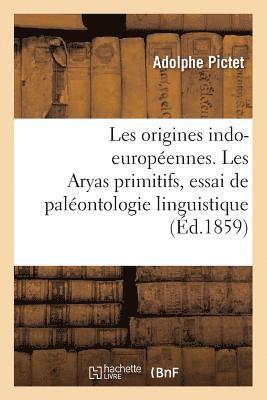 Les Origines Indo-Europennes. Les Aryas Primitifs, Essai de Palontologie Linguistique 1