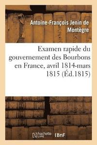 bokomslag Examen Rapide Du Gouvernement Des Bourbons En France, Avril 1814-Mars 1815