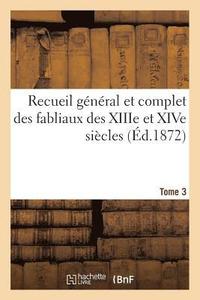 bokomslag Recueil Gnral Et Complet Des Fabliaux Des Xiiie Et Xive Sicles. Tome 3