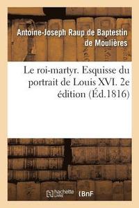 bokomslag Le roi-martyr. Esquisse du portrait de Louis XVI. 2e dition