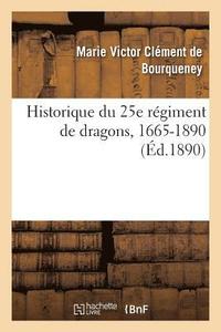 bokomslag Historique Du 25e Regiment de Dragons, 1665-1890