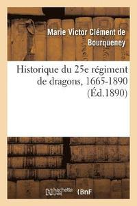 bokomslag Historique Du 25e Régiment de Dragons, 1665-1890