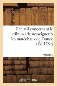 bokomslag Recueil Concernant Le Tribunal de Nosseigneurs Les Marchaux de France. Volume 2