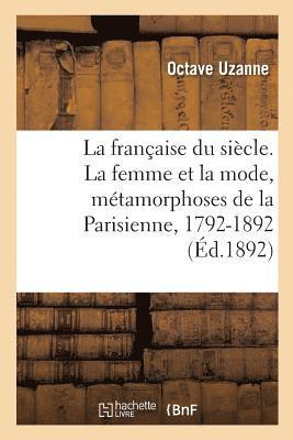 bokomslag Française Du Siècle. La Femme Et La Mode, Métamorphoses de la Parisienne, 1792-1892