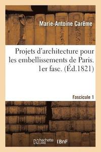 bokomslag Projets d'Architecture Pour Les Embellissements de Paris. Fascilcule 1