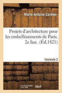 bokomslag Projets d'Architecture Pour Les Embellissements de Paris. Fascilcule 2
