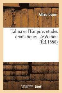 bokomslag Talma Et l'Empire, Études Dramatiques. 2e Édition