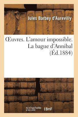 Oeuvres. l'Amour Impossible. La Bague d'Annibal 1