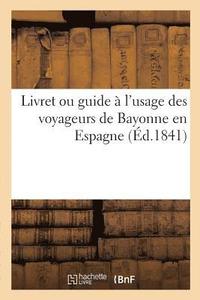 bokomslag Livret Ou Guide À l'Usage Des Voyageurs de Bayonne En Espagne