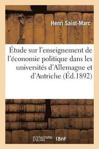 bokomslag Étude Sur l'Enseignement de l'Économie Politique Dans Les Universités d'Allemagne Et d'Autriche