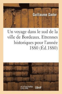 bokomslag Un Voyage Dans Le Sud de la Ville de Bordeaux. Etrennes Historiques Pour l'Anne 1880, 26e Anne